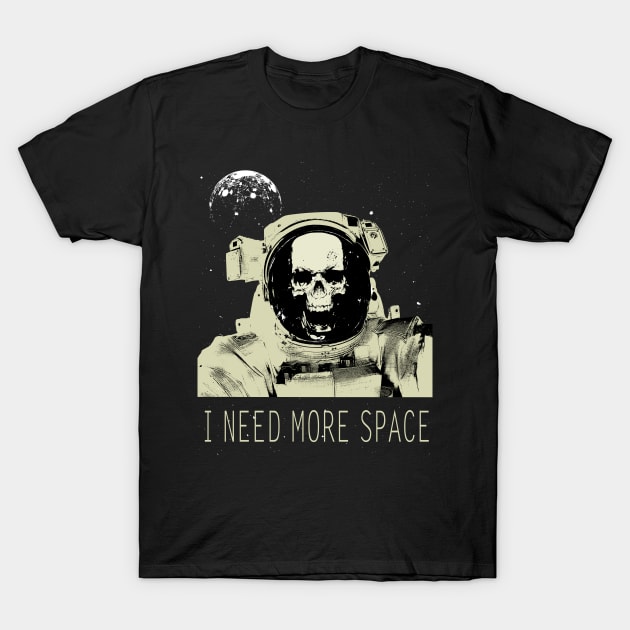 I need more space T-Shirt by ElectricMint